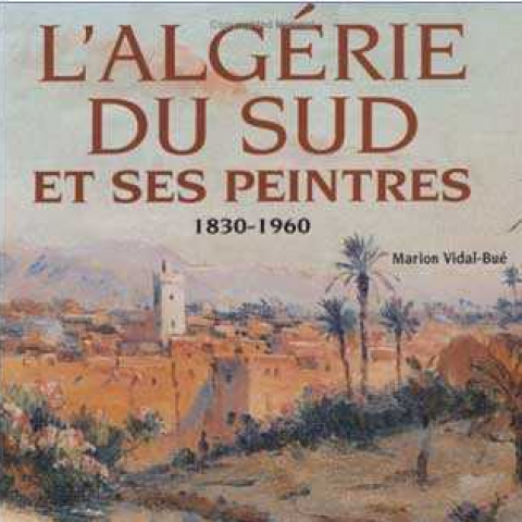 L'Algérie du Sud et ses peintres.